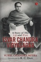 ISVAR CHANDRA VIDYASAGAR: A Story Of His Life And Work
