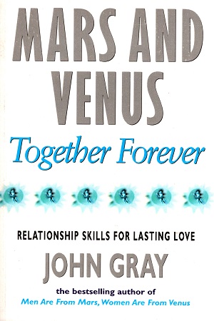 [9780091814892] Mars And Venus Together Forever: Relationship Skills for Lasting Love