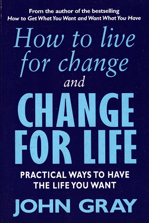 [9780091882266] How To Live For Change And Change For Life: Practical Ways to Have to Life You Want