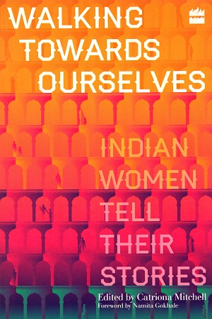 [9789351777922] Walking Towards Ourselves: Indian Women Tell Their Stories