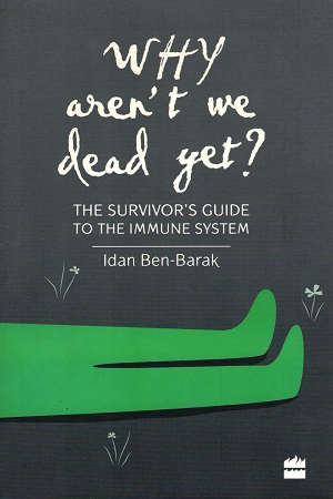 [9789351778370] Why Aren't We Dead Yet?: The Survivor's Guide to the Immune System