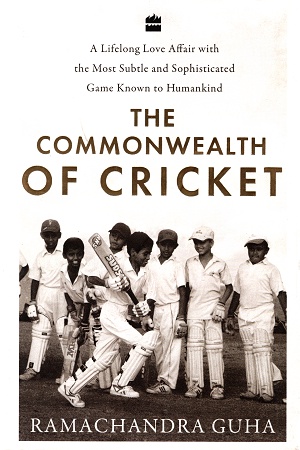 [9789354894992] The Commonwealth of Cricket: A Lifelong Love Affair with the Most Subtle and Sophisticated Game Known to Humankind