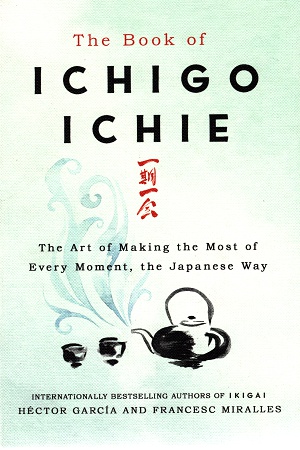 [9781529401295] The Book of Ichigo Ichie: The Art of Making the Most of Every Moment, the Japanese Way