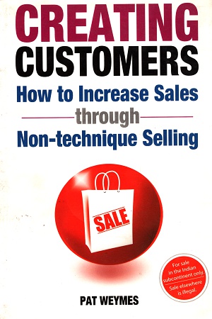 [9788175545892] Creating Customers: How to Increase Sales Through Non-Technique Selling