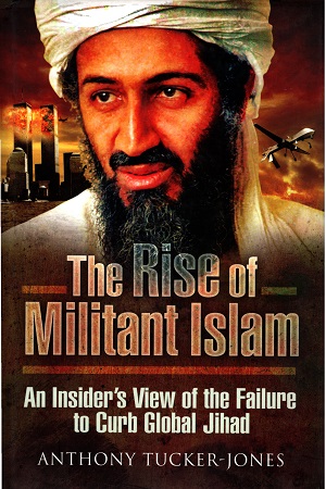 [9781844159451] The Rise of Militant Islam: An Insider S View of the Failure to Curb Global Jihad