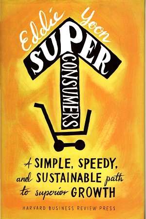 [9781633692077] Superconsumers: A Simple, Speedy, and Sustainable Path to Superior Growth