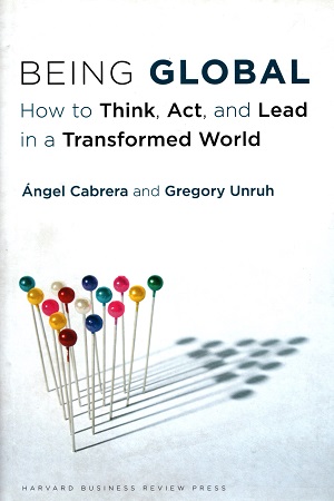 [9781422183229] Being Global: How to Think, Act, and Lead in a Transformed World