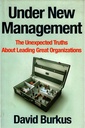 Under New Management: The Unexpected Truths About Leading Great Organizations