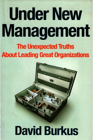 [9781509801725] Under New Management: The Unexpected Truths About Leading Great Organizations