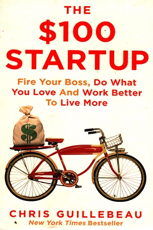 [9781447286318] The $100 Startup: Fire Your Boss, Do What You Love and Work Better to Live More