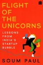 Flight of the Unicorns : Lessons from Indias Startup Bubble