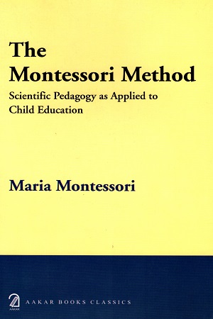 [9789350023266] The Montessori Method: Scientific Pedagogy as Applied to Child Education