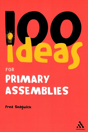 [9780826491015] 100 Ideas for Assemblies: Primary School Edition