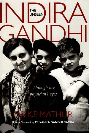 [9789322008727] The Unseen Indira Gandhi: Through Her Physician's Eyes
