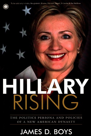 [9788184958713] Hillary Rising: The Politics, Persona and Policies of a New American Dynasty