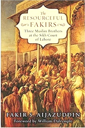 [9788193107492] The Resourceful Fakirs : Three Muslim Brothers At The Sikh Court Of Lahore