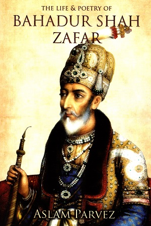 [9789385827471] The Life & Poetry of Bahadur Shah Zafar