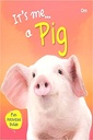 Pig : Its Me Pig