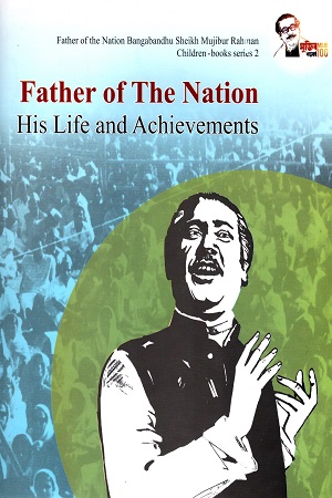 [9847007609413] Father of The Nation - His Life and Achievements