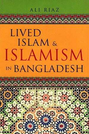 [9789849274391] Lived Islam and Islamism In Bangladesh