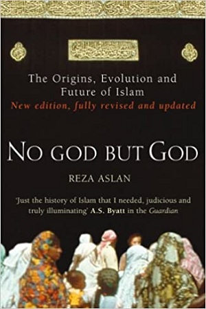 [9780099564324] No God But God: The Origins, Evolution and Future of Islam