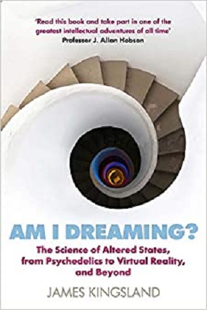 [9781786495532] Am I Dreaming?: The Science of Altered States, from Psychedelics to Virtual Reality, and Beyond