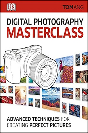 [9780241241257] Digital Photography Masterclass : Advanced Techniques for Creating Perfect Pictures