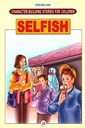 Character - Building Stories for Children - Book 25: Selfish
