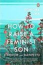 How to Raise a Feminist Son : A Memoir and Manifesto