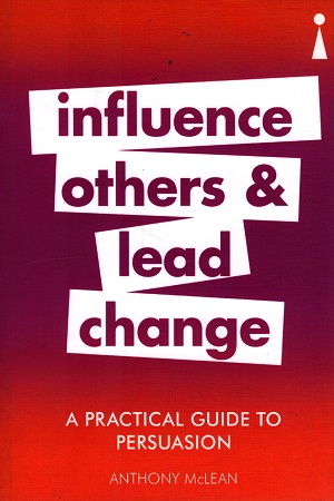 [9781785784712] A Practical Guide to Persuasion: Influence others and lead change (Practical Guide Series)