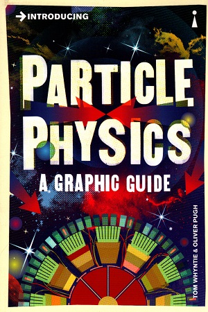 [9781848315891] Introducing Particle Physics: A Graphic Guide