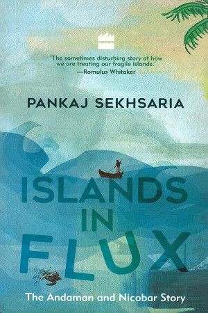 [9789352643981] Islands in Flux: The Andaman and Nicobar Story