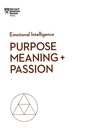 Purpose, Meaning, and Passion (HBR Emotional) (HBR Emotional Intelligence Series)