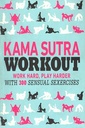 Kama Sutra Workout: Work Hard, Play Harder with 300 Sensual Sexercises