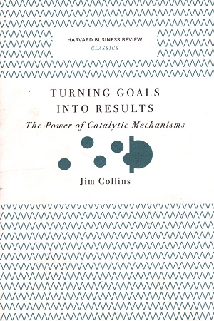 [9781633692589] Turning Goals into Results (Harvard Business Review Classics): The Power of Catalytic Mechanisms