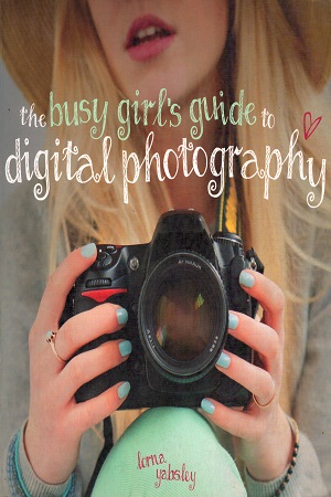 [9781446303160] The Busy Girl's Guide to Digital Photography