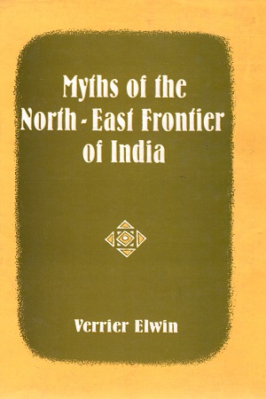 [8121509157] Myths of the North East Frontier of India