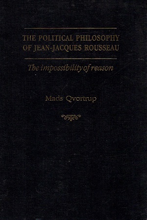 [9780719065804] The Political Philosophy of Jean-Jacques Rousseau: The Impossibilty of Reason