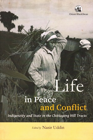 [9789386296818] Life in Peace and Conflict: Indigeneity and State in the Chittagong Hill Tracts