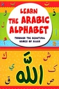 Learn The Arabic Alphabet : Through The Beautiful Names of Allah