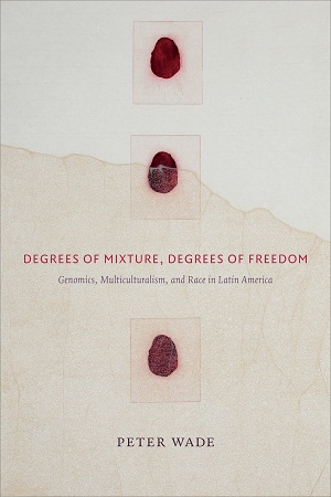 [9780822363736] Degrees of Mixture, Degrees of Freedom: Genomics, Multiculturalism, and Race in Latin America