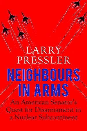 [9780670089314] Neighbours in Arms: An American Senator’s Quest for Disarmament in a Nuclear Subcontinent