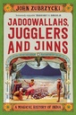 Jadoowallahs, Jugglers and Jinns: A Magical History of India