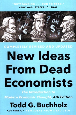 [9780593183540] New Ideas from Dead Economists: The Introduction to Modern Economic Thought, 4th Edition