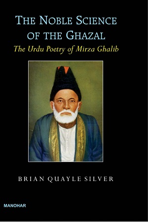 [9788173047947] The Noble Science of The Ghazal: The Urdu Poetry of Mirza Ghalib