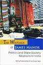 The Writings of James Manor Politics And State-Society Relations In India