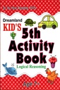 Dreamland Kid's 5th Activity Book: Logical Reasoning