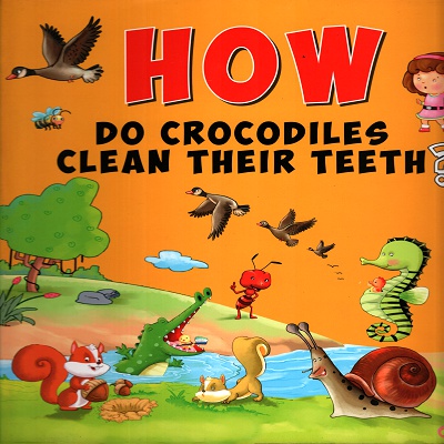 [9789385273469] How Do Crocodiles Clean Their Teeth?
