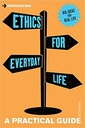 Introducing Ethics for Everyday Life : A Practical Guide