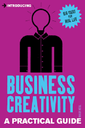 Introducing Business Creativity : A Practical Guide